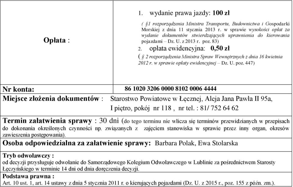 opłata ewidencyjna: 0,50 zł ( 2 rozporządzenia Ministra Spraw Wewnętrznych z dnia 16 kwietnia 2012 r. w sprawie opłaty ewidencyjnej Dz. U. poz.