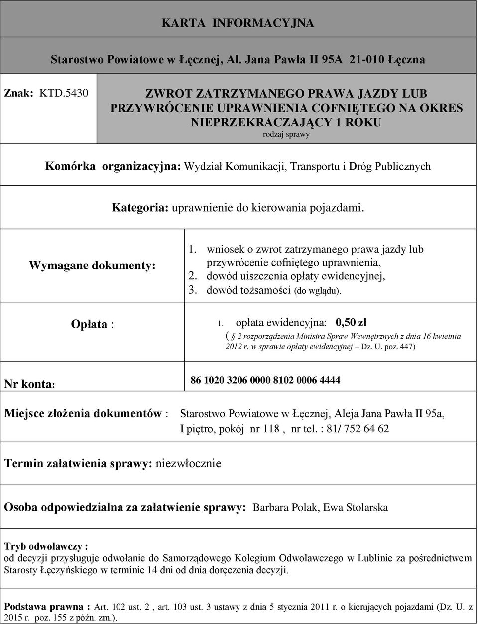opłata ewidencyjna: 0,50 zł ( 2 rozporządzenia Ministra Spraw Wewnętrznych z dnia 16 kwietnia 2012 r. w sprawie opłaty ewidencyjnej Dz. U. poz.