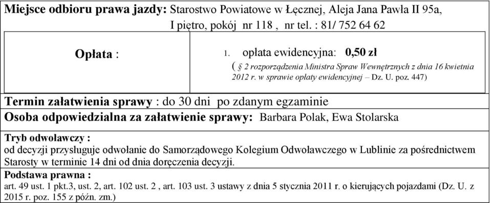 447) Termin załatwienia sprawy : do 30 dni po zdanym egzaminie Osoba odpowiedzialna za załatwienie sprawy: Barbara Polak, Ewa Stolarska Tryb odwoławczy : od decyzji przysługuje