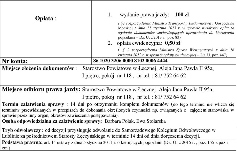 opłata ewidencyjna: 0,50 zł ( 2 rozporządzenia Ministra Spraw Wewnętrznych z dnia 16 kwietnia 2012 r. w sprawie opłaty ewidencyjnej Dz. U. poz.