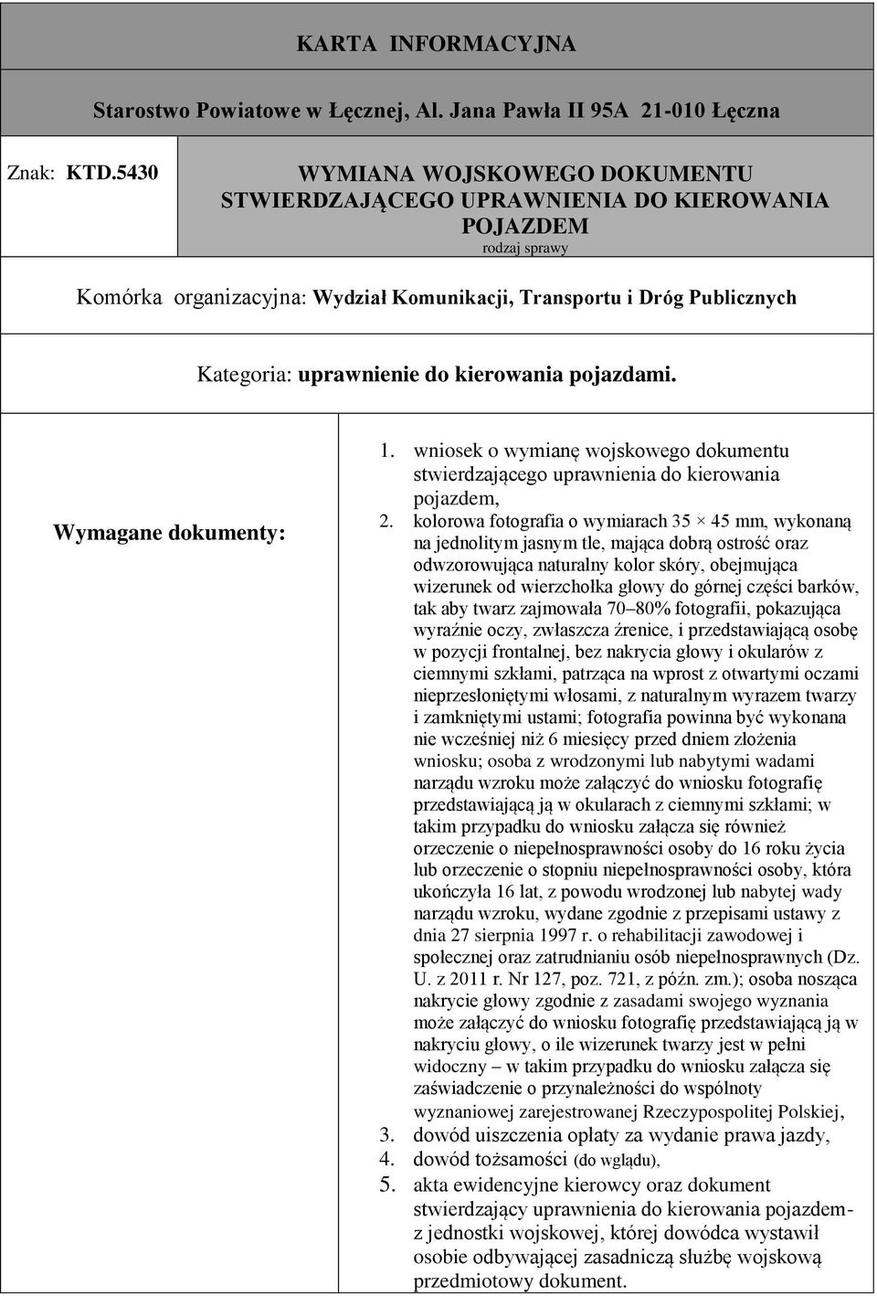 barków, tak aby twarz zajmowała 70 80% fotografii, pokazująca wyraźnie oczy, zwłaszcza źrenice, i przedstawiającą osobę w pozycji frontalnej, bez nakrycia głowy i okularów z ciemnymi szkłami,