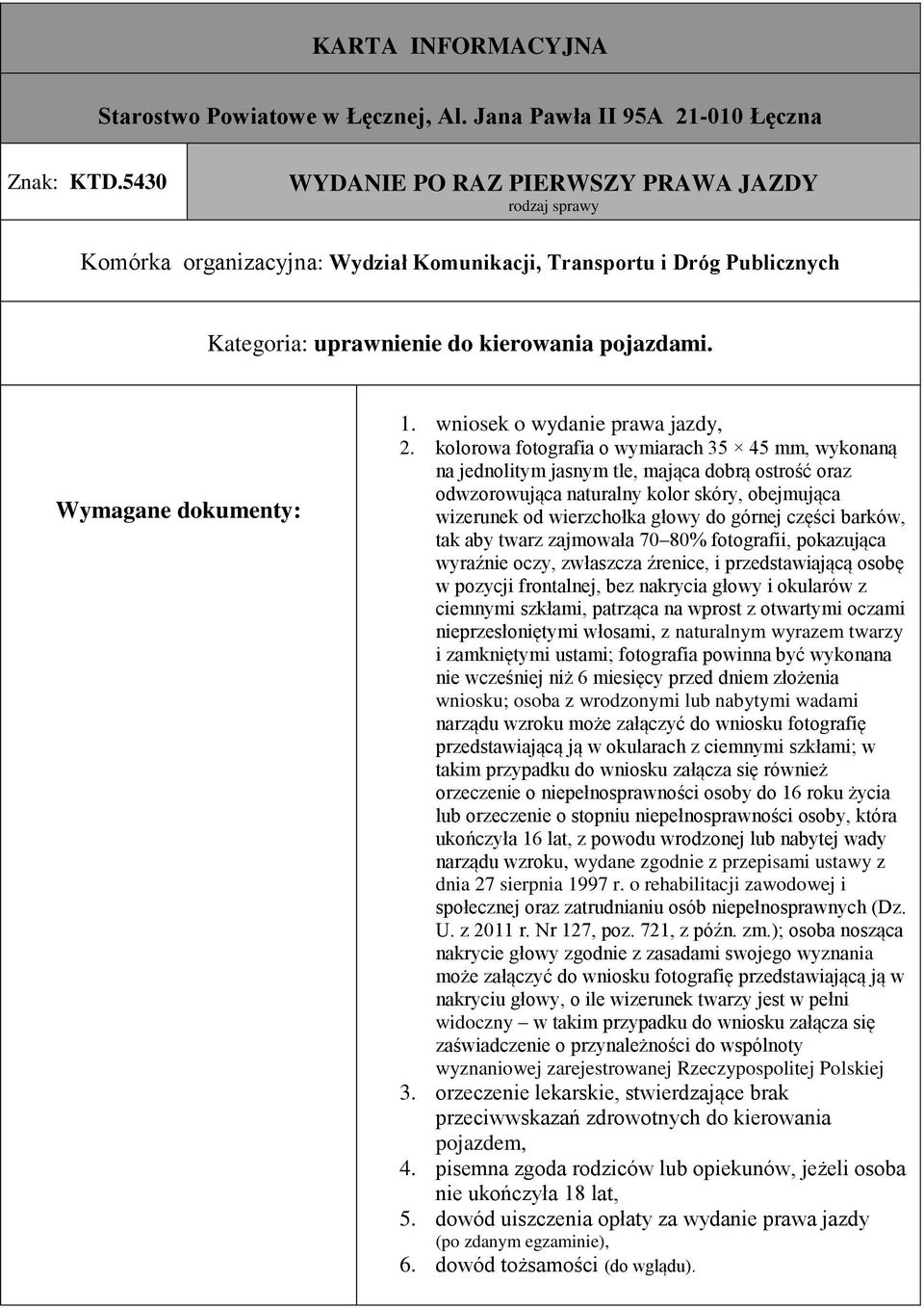 barków, tak aby twarz zajmowała 70 80% fotografii, pokazująca wyraźnie oczy, zwłaszcza źrenice, i przedstawiającą osobę w pozycji frontalnej, bez nakrycia głowy i okularów z ciemnymi szkłami,