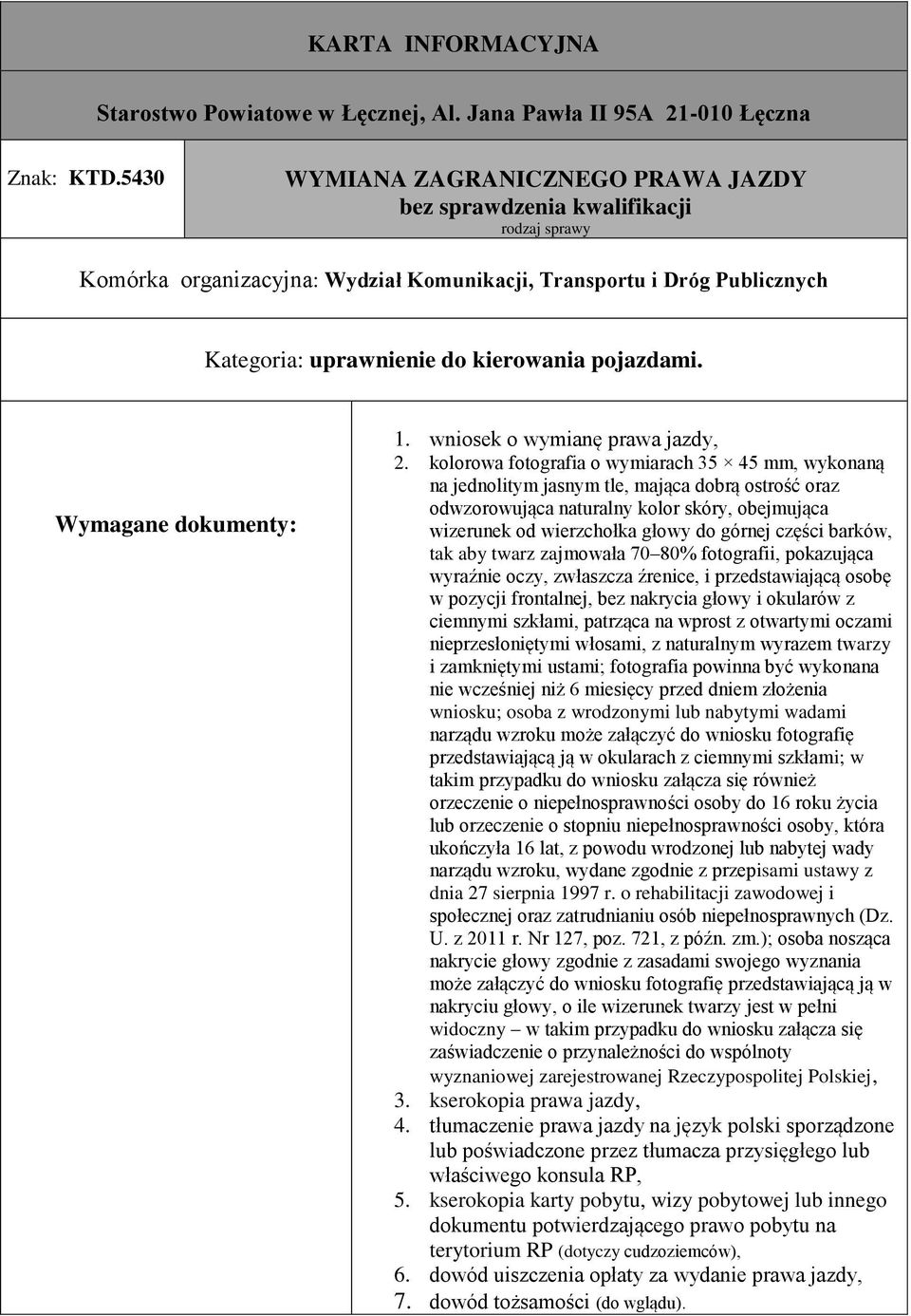 barków, tak aby twarz zajmowała 70 80% fotografii, pokazująca wyraźnie oczy, zwłaszcza źrenice, i przedstawiającą osobę w pozycji frontalnej, bez nakrycia głowy i okularów z ciemnymi szkłami,