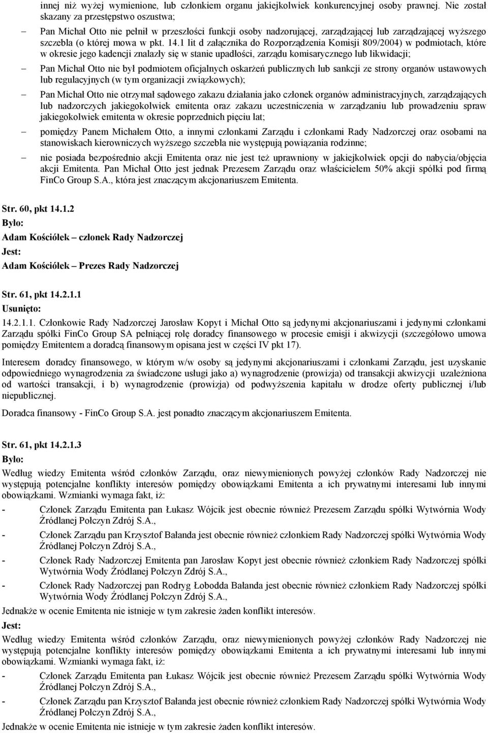 1 lit d załącznika do Rozporządzenia Komisji 809/2004) w podmiotach, które w okresie jego kadencji znalazły się w stanie upadłości, zarządu komisarycznego lub likwidacji; Pan Michał Otto nie był