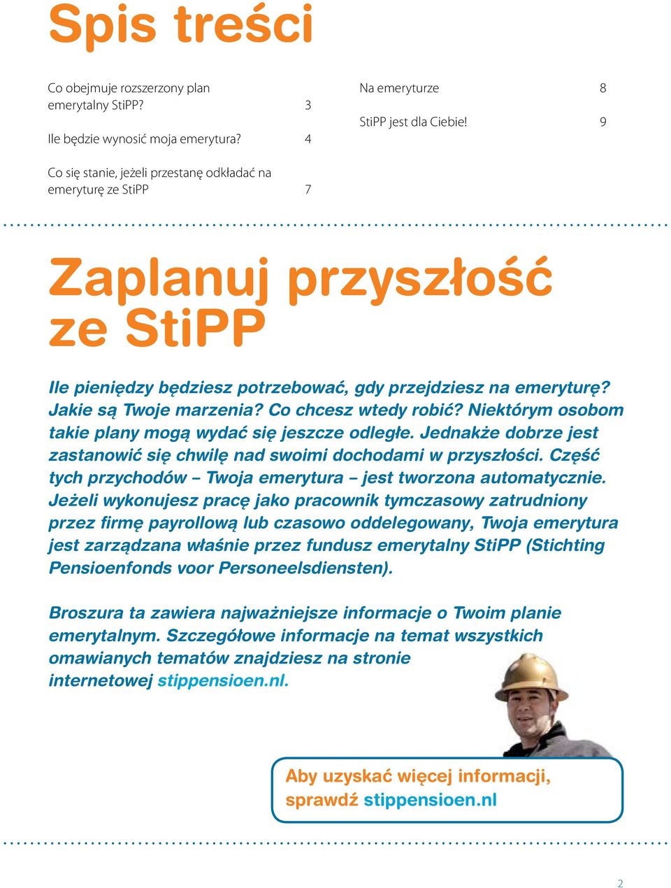 Co chcesz wtedy robić? Niektórym osobom takie plany mogą wydać się jeszcze odległe. Jednakże dobrze jest zastanowić się chwilę nad swoimi dochodami w przyszłości.