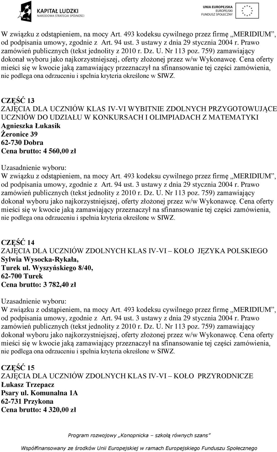 DLA UCZNIÓW ZDOLNYCH KLAS IV-VI KOŁO JĘZYKA POLSKIEGO Sylwia Wysocka-Rykała, Cena brutto: 3 782,40 zł CZĘŚĆ 15