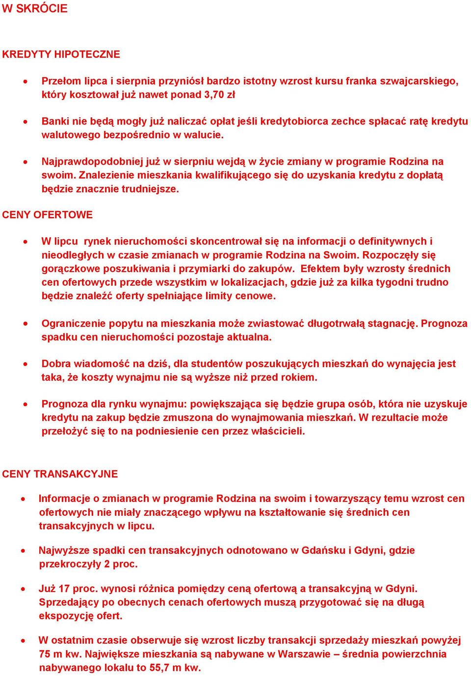 Znalezienie mieszkania kwalifikującego się do uzyskania kredytu z dopłatą będzie znacznie trudniejsze.