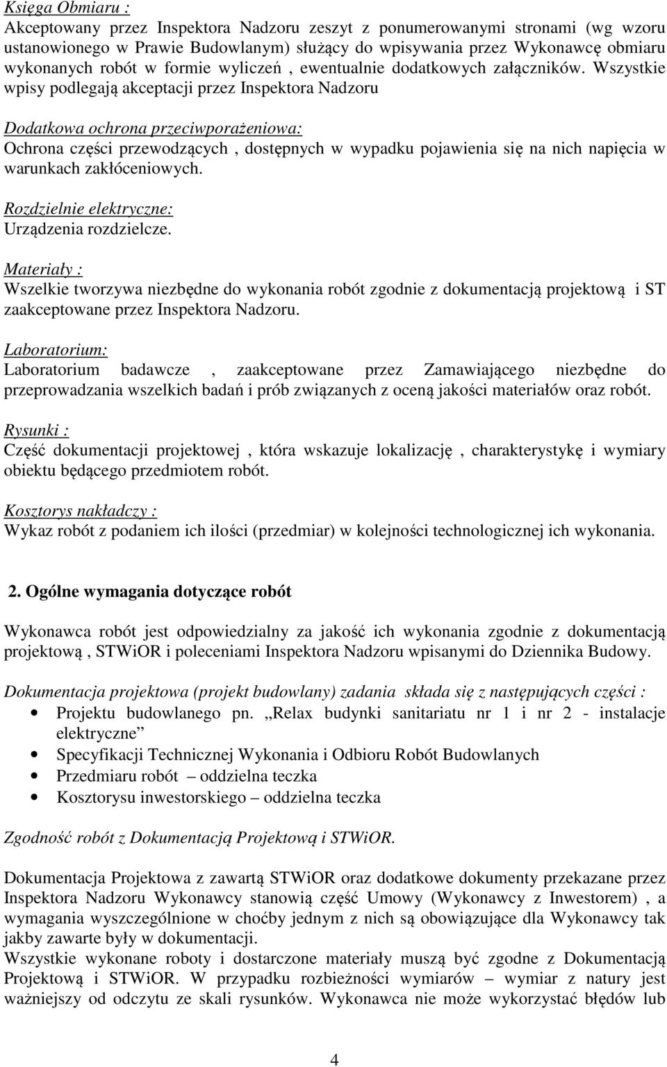 Wszystkie wpisy podlegają akceptacji przez Inspektora Nadzoru Dodatkowa ochrona przeciwporażeniowa: Ochrona części przewodzących, dostępnych w wypadku pojawienia się na nich napięcia w warunkach