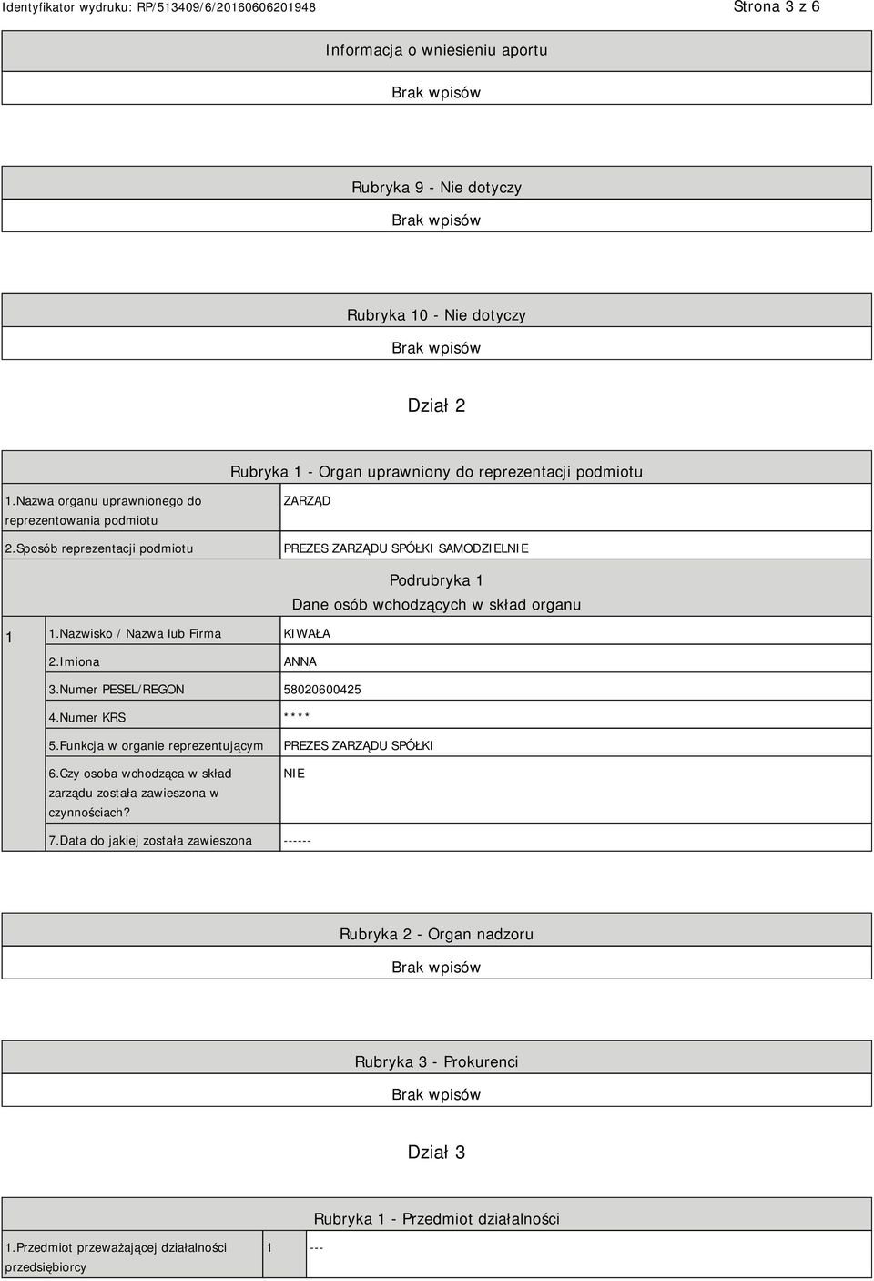 Nazwisko / Nazwa lub Firma KIWAŁA Podrubryka 1 Dane osób wchodzących w skład organu 2.Imiona ANNA 3.Numer PESEL/REGON 58020600425 4.Numer KRS **** 5.Funkcja w organie reprezentującym 6.