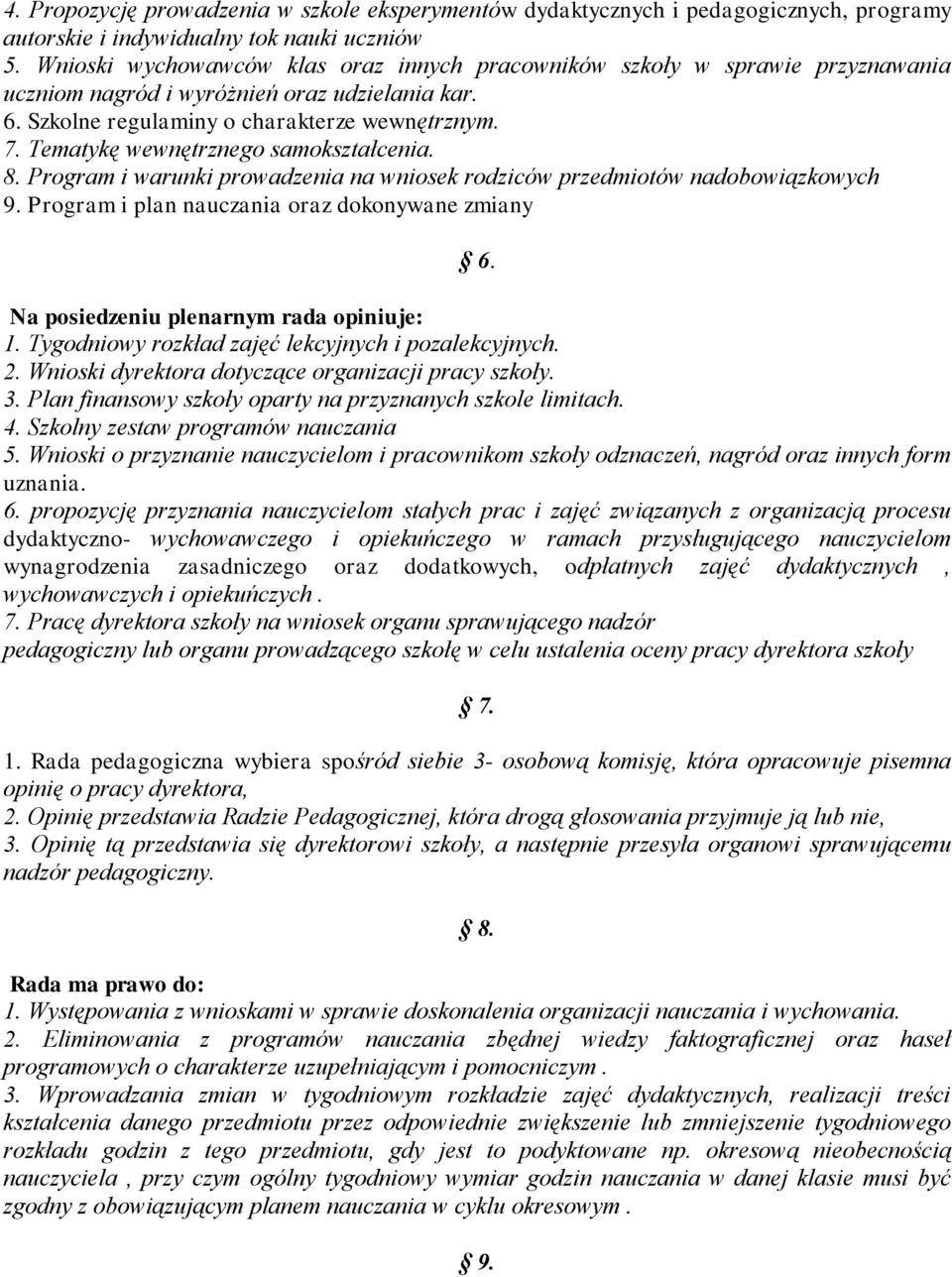 Tematykę wewnętrznego samokształcenia. 8. Program i warunki prowadzenia na wniosek rodziców przedmiotów nadobowiązkowych 9. Program i plan nauczania oraz dokonywane zmiany 6.