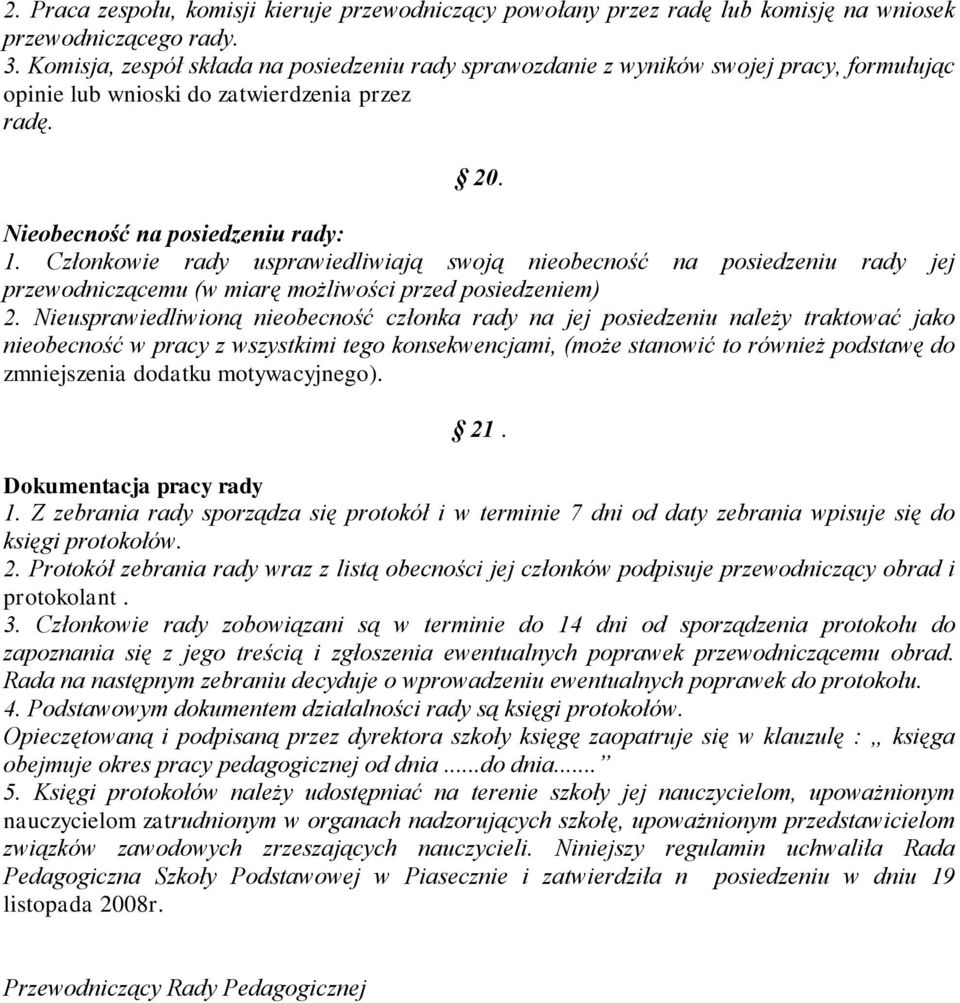 Członkowie rady usprawiedliwiają swoją nieobecność na posiedzeniu rady jej przewodniczącemu (w miarę możliwości przed posiedzeniem) 2.