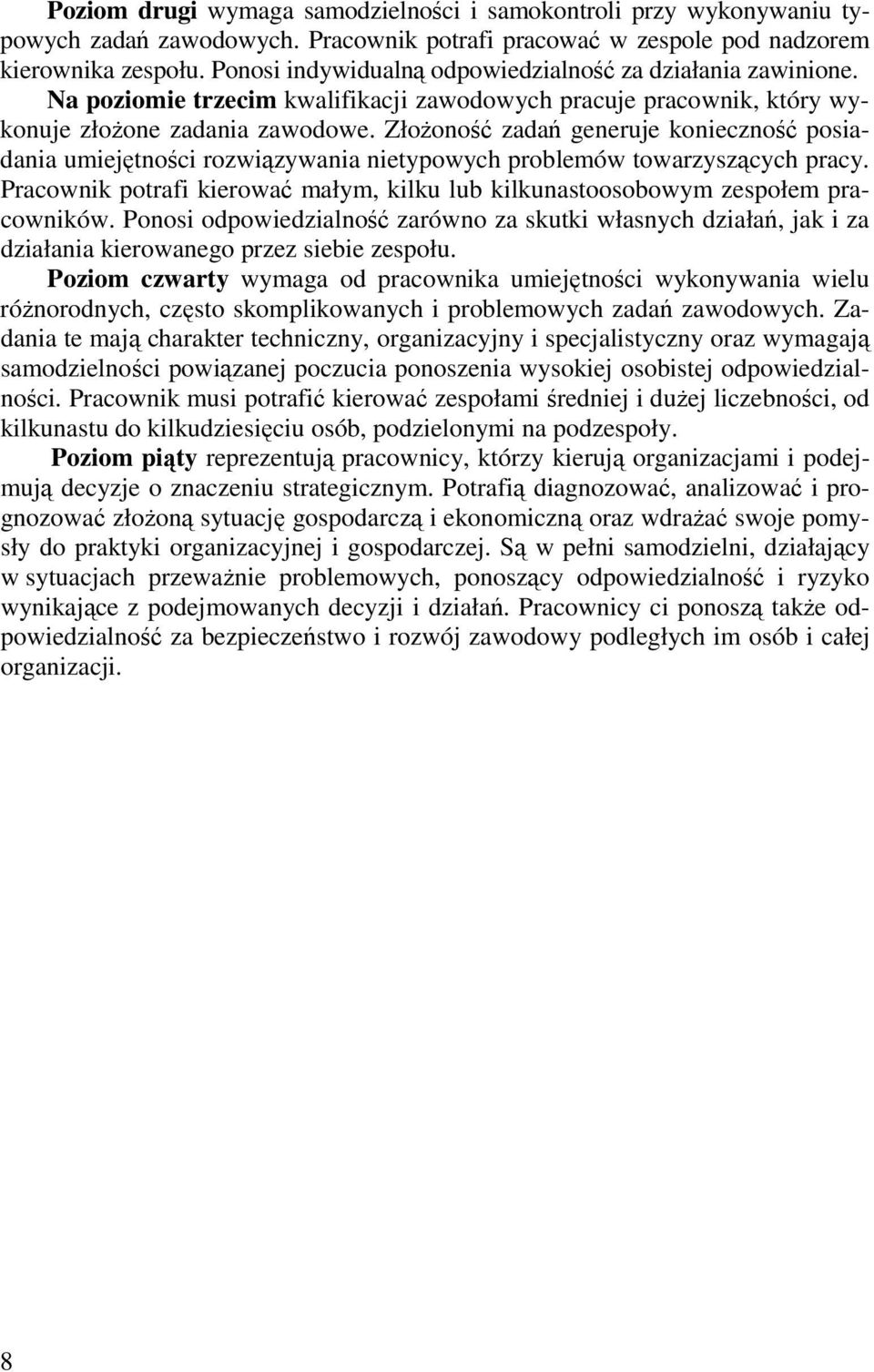 Złożoność zadań generuje konieczność posiadania umiejętności rozwiązywania nietypowych problemów towarzyszących pracy.
