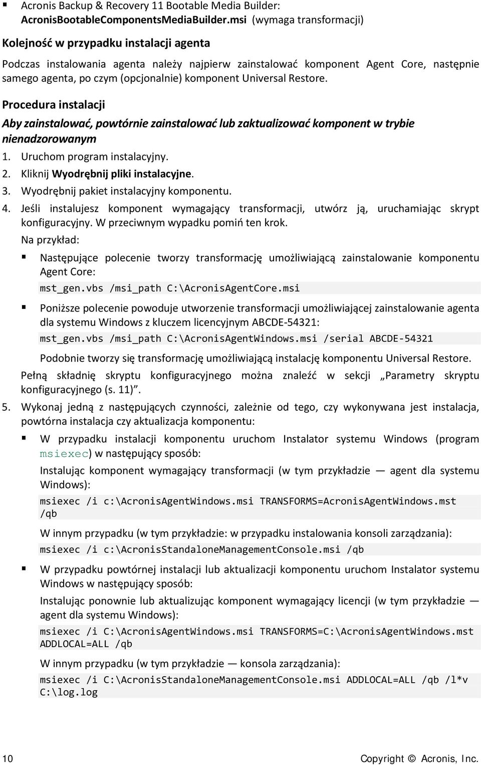 komponent Universal Restore. Procedura instalacji Aby zainstalować, powtórnie zainstalować lub zaktualizować komponent w trybie nienadzorowanym 1. Uruchom program instalacyjny. 2.