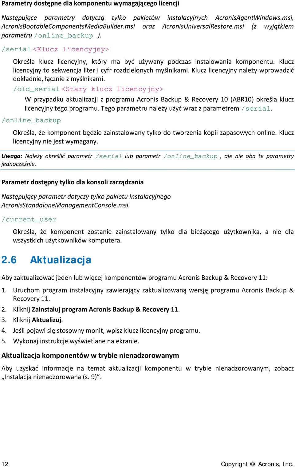 Klucz licencyjny to sekwencja liter i cyfr rozdzielonych myślnikami. Klucz licencyjny należy wprowadzić dokładnie, łącznie z myślnikami.