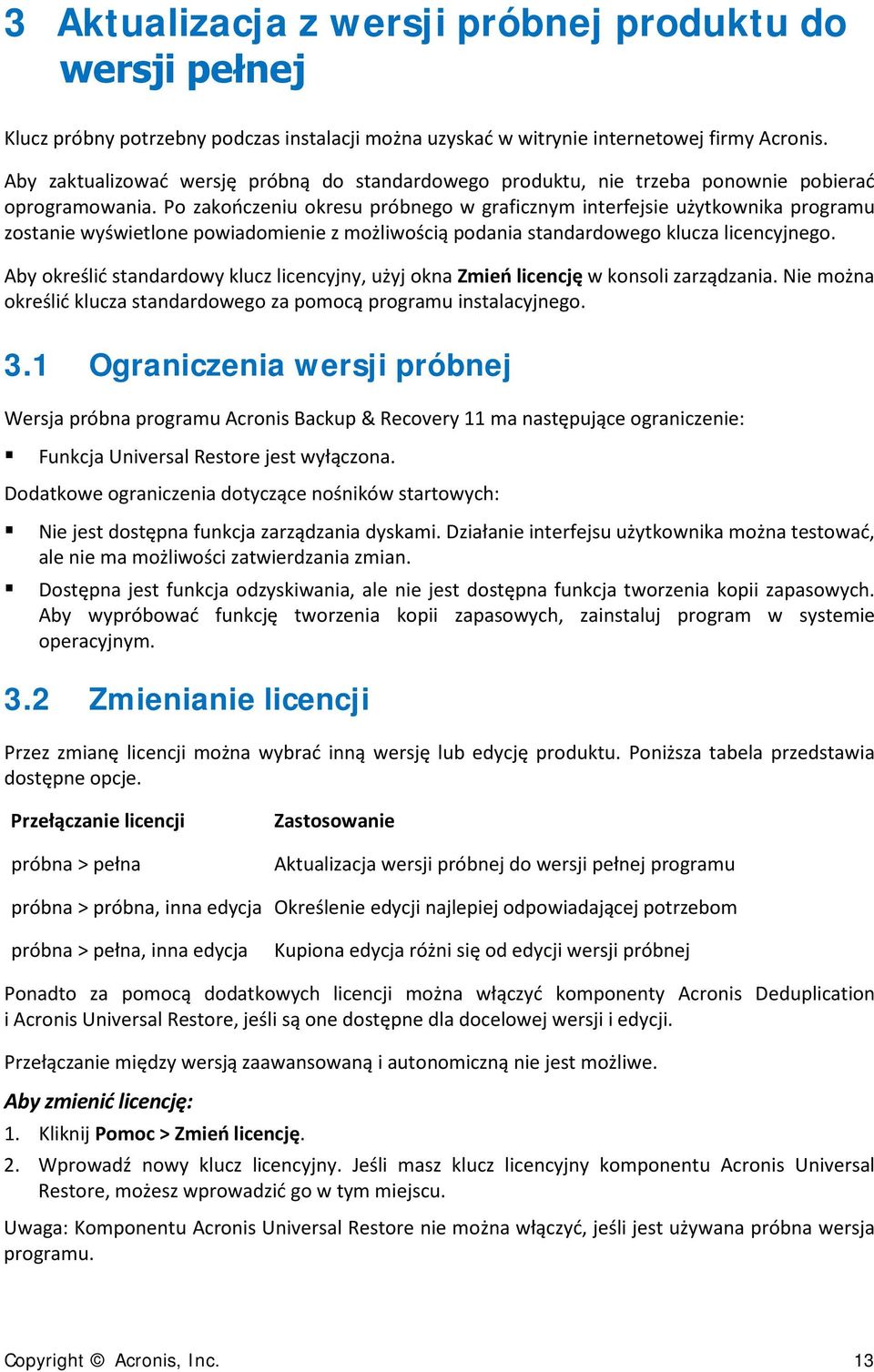 Po zakończeniu okresu próbnego w graficznym interfejsie użytkownika programu zostanie wyświetlone powiadomienie z możliwością podania standardowego klucza licencyjnego.