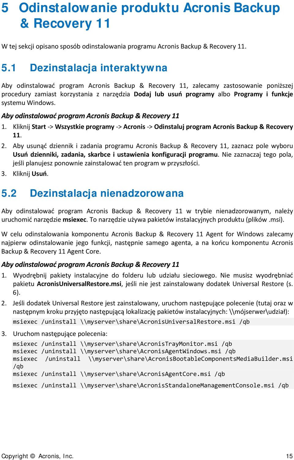 funkcje systemu Windows. Aby odinstalować program Acronis Backup & Recovery 11 1. Kliknij Start -> Wszystkie programy -> Acronis -> Odinstaluj program Acronis Backup & Recovery 11. 2.