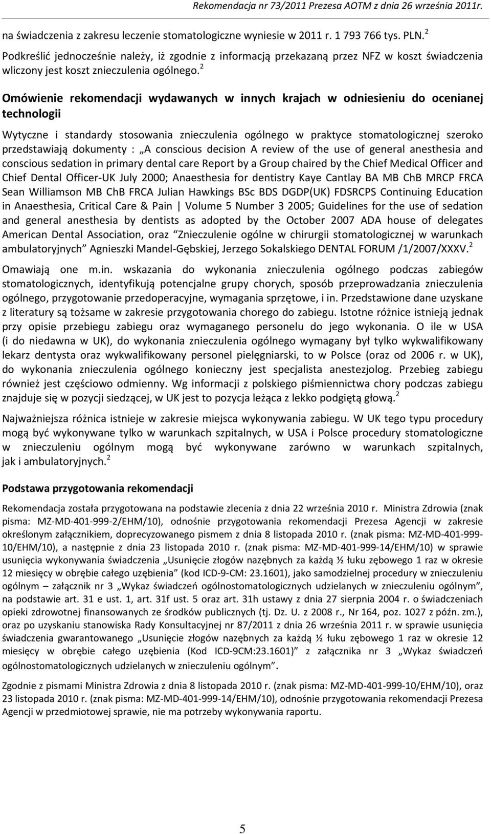 2 Omówienie rekomendacji wydawanych w innych krajach w odniesieniu do ocenianej technologii Wytyczne i standardy stosowania znieczulenia ogólnego w praktyce stomatologicznej szeroko przedstawiają