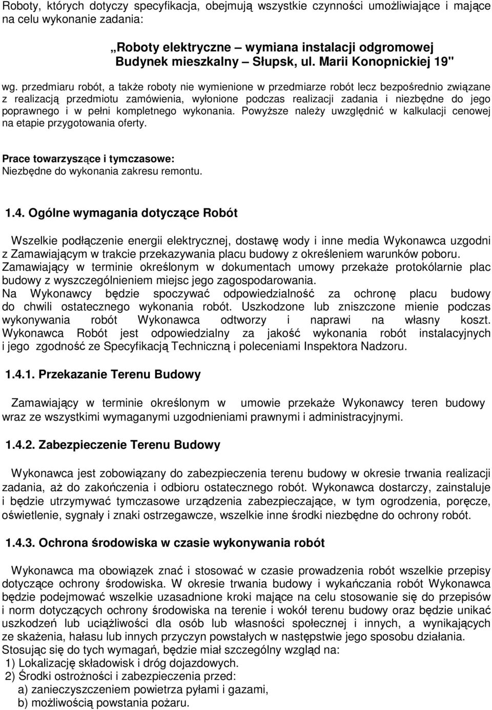 i w pełni kompletnego wykonania. PowyŜsze naleŝy uwzględnić w kalkulacji cenowej na etapie przygotowania oferty. Prace towarzyszące i tymczasowe: Niezbędne do wykonania zakresu remontu. 1.4.