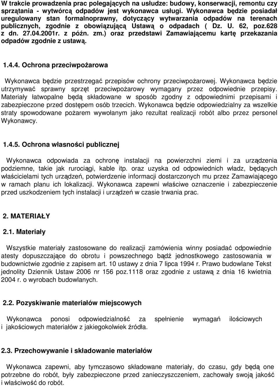z późn. zm.) oraz przedstawi Zamawiającemu kartę przekazania odpadów zgodnie z ustawą. 1.4.4. Ochrona przeciwpoŝarowa Wykonawca będzie przestrzegać przepisów ochrony przeciwpoŝarowej.
