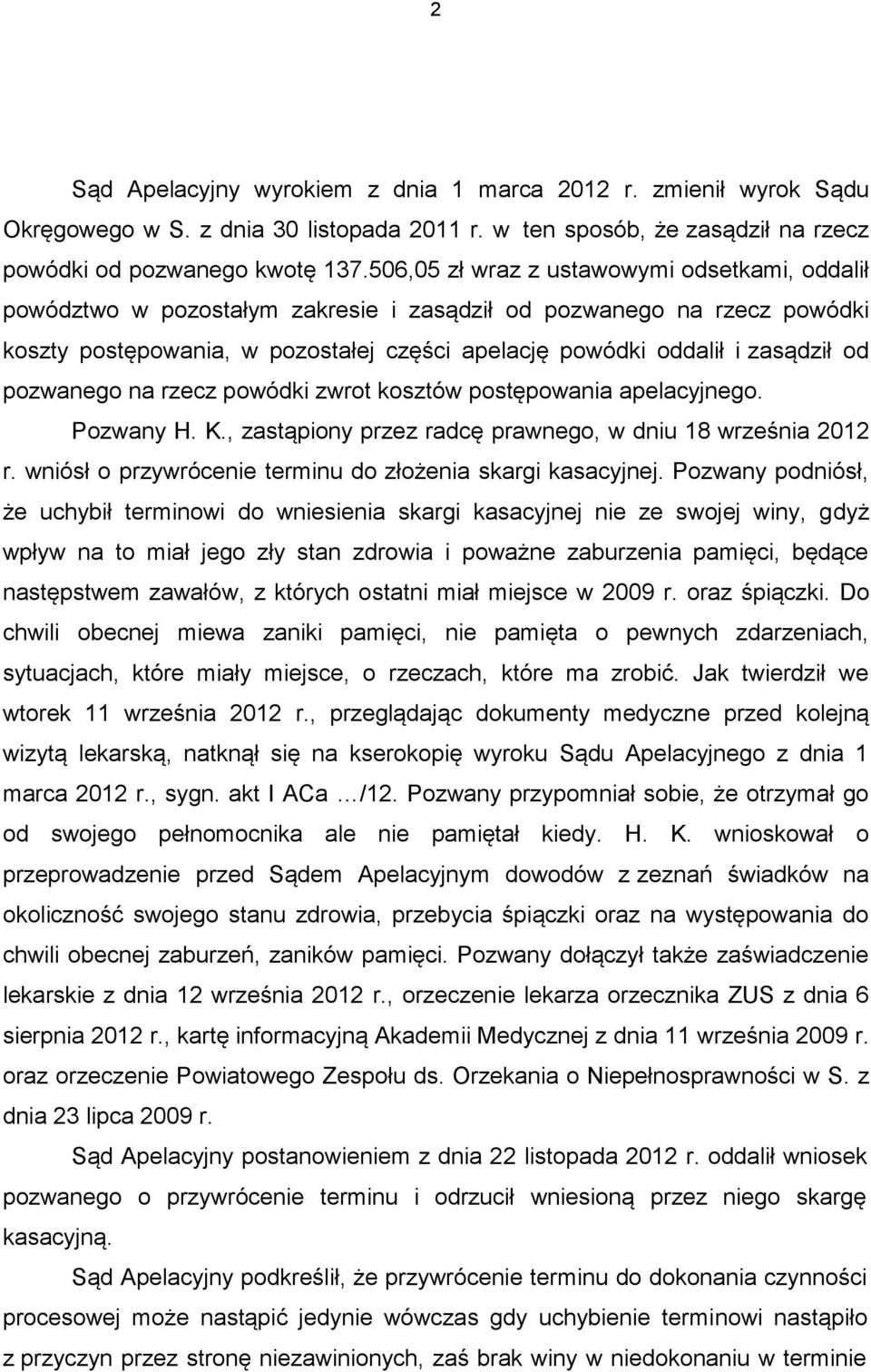 pozwanego na rzecz powódki zwrot kosztów postępowania apelacyjnego. Pozwany H. K., zastąpiony przez radcę prawnego, w dniu 18 września 2012 r.