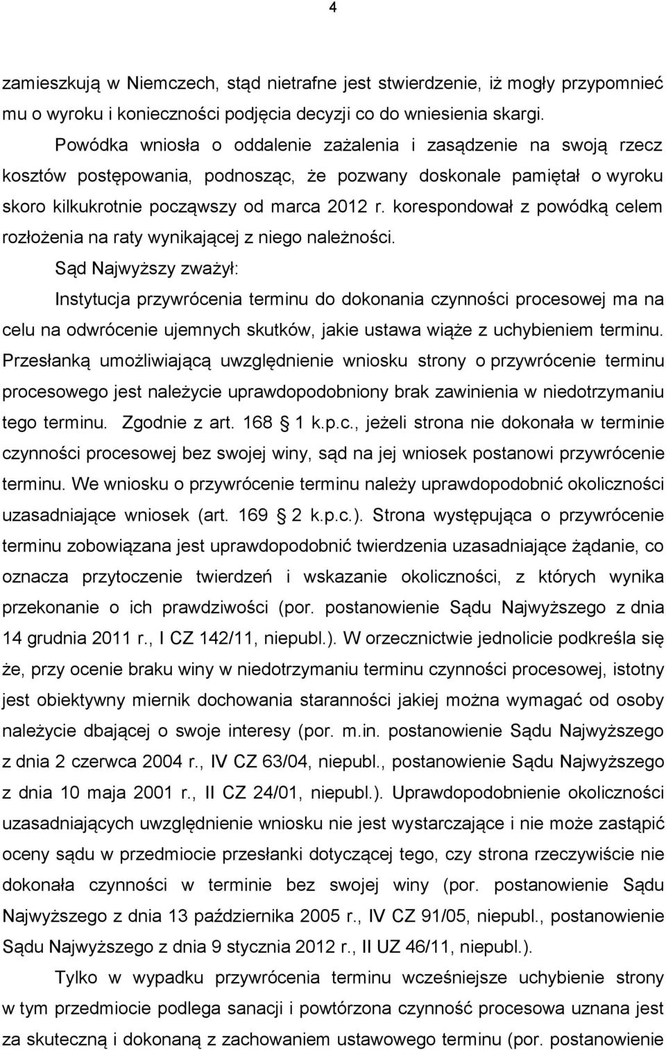 korespondował z powódką celem rozłożenia na raty wynikającej z niego należności.