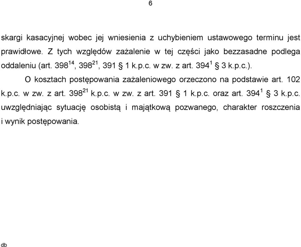 394 1 3 k.p.c.). O kosztach postępowania zażaleniowego orzeczono na podstawie art. 102 k.p.c. w zw. z art. 398 21 k.p.c. w zw. z art. 391 1 k.