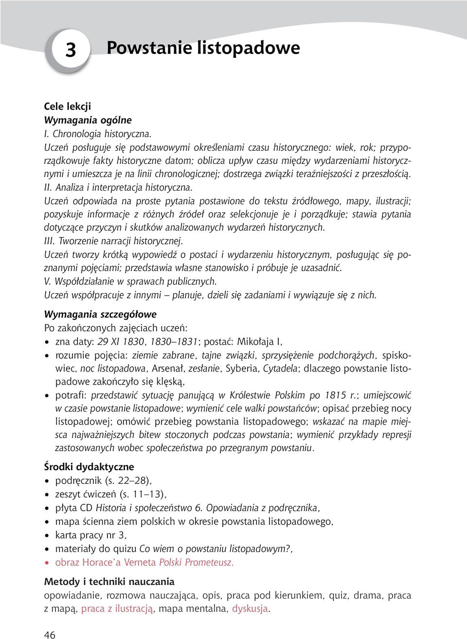 chronologicznej; dostrzega związki teraźniejszości z przeszłością. II. Analiza i interpretacja historyczna.