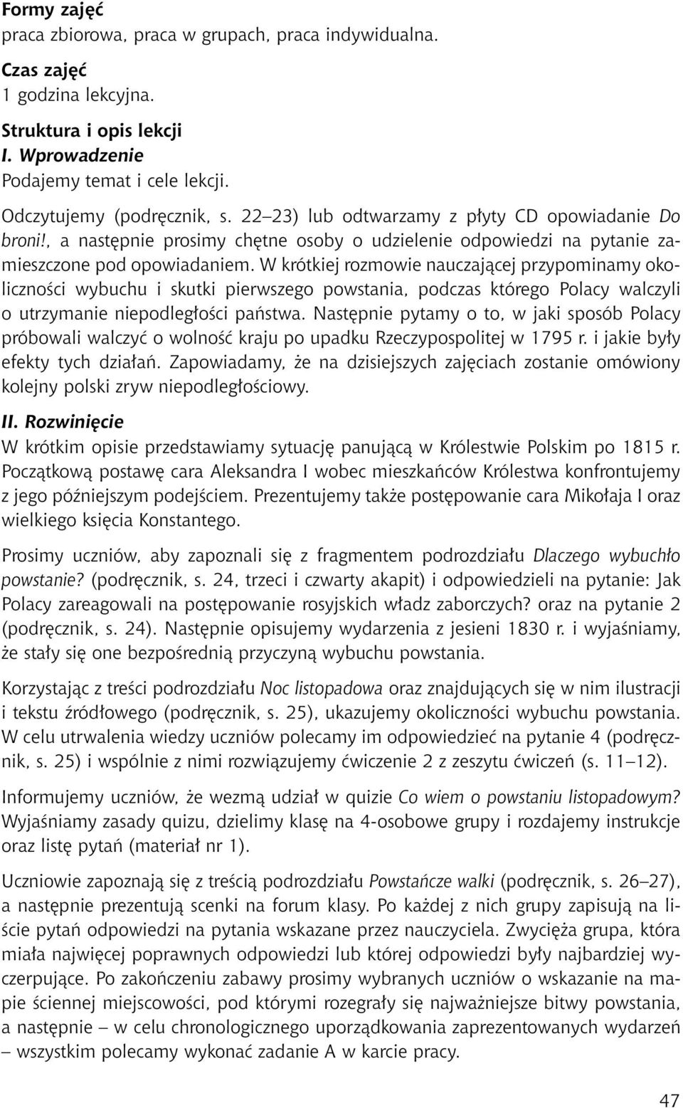 W krótkiej rozmowie nauczającej przypominamy okoliczności wybuchu i skutki pierwszego powstania, podczas którego Polacy walczyli o utrzymanie niepodległości państwa.