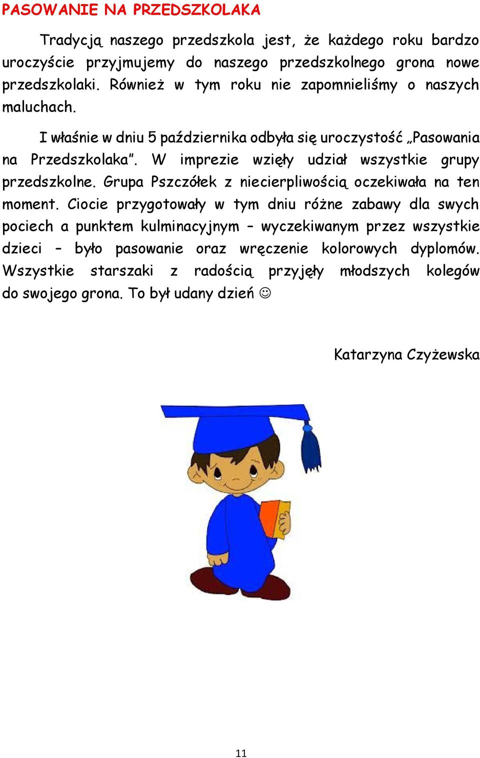 W imprezie wzięły udział wszystkie grupy przedszkolne. Grupa Pszczółek z niecierpliwością oczekiwała na ten moment.