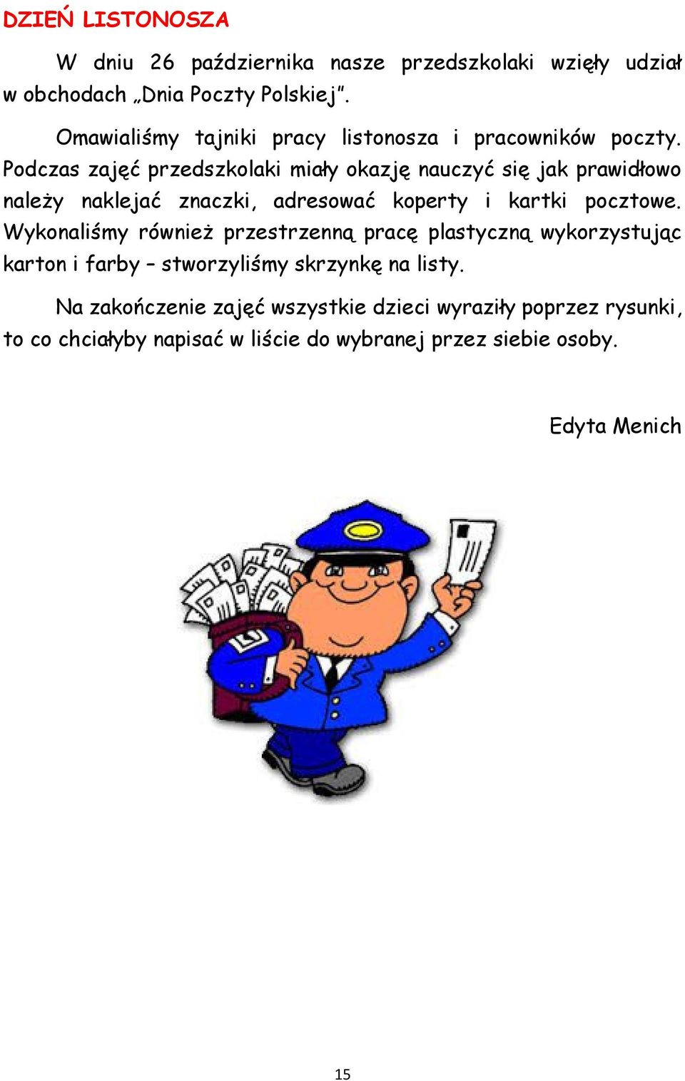 Podczas zajęć przedszkolaki miały okazję nauczyć się jak prawidłowo należy naklejać znaczki, adresować koperty i kartki pocztowe.