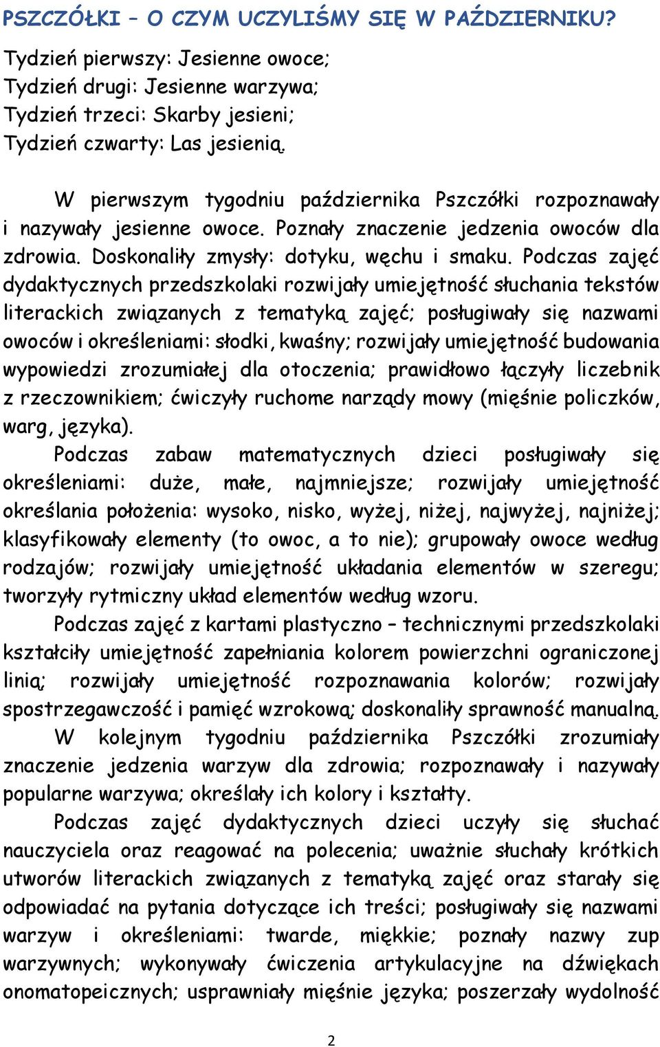 Podczas zajęć dydaktycznych przedszkolaki rozwijały umiejętność słuchania tekstów literackich związanych z tematyką zajęć; posługiwały się nazwami owoców i określeniami: słodki, kwaśny; rozwijały