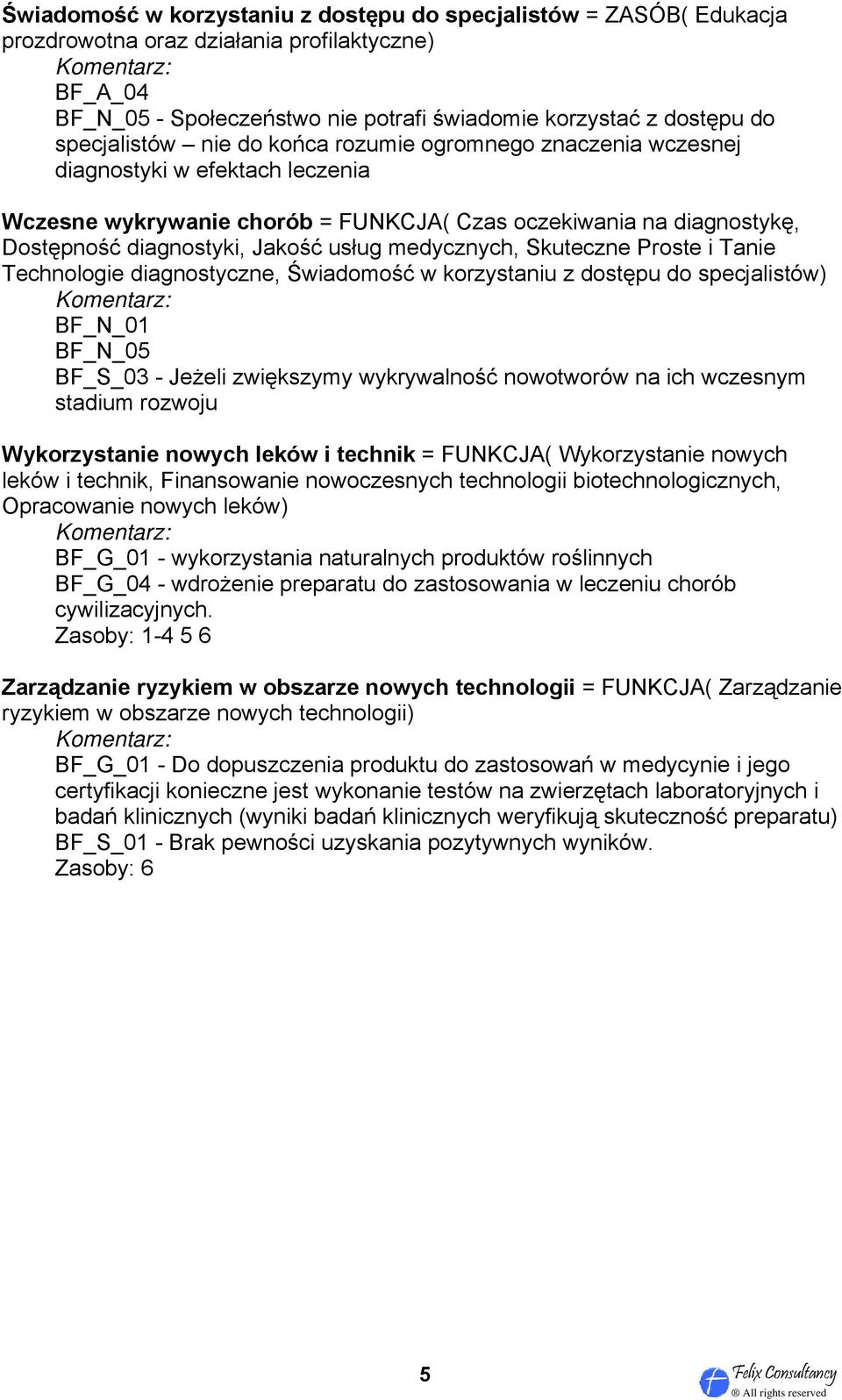 Proste i Tanie Technologie diagnostyczne, Świadomość w korzystaniu z dostępu do specjalistów) BF_N_01 BF_S_03 - Jeżeli zwiększymy wykrywalność nowotworów na ich wczesnym stadium rozwoju Wykorzystanie