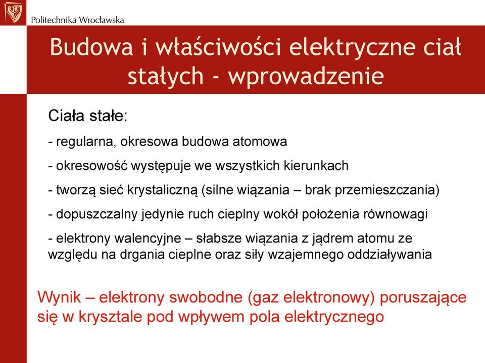 ruch cieplny wokół położenia równowagi - elektrony walencyjne słabsze wiązania z jądrem atomu ze względu na drgania cieplne