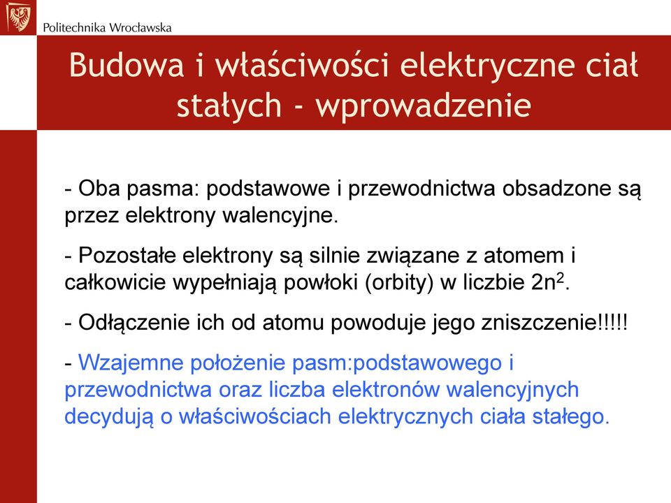 - Pozostałe elektrony są silnie związane z atomem i całkowicie wypełniają powłoki (orbity) w liczbie 2n 2.