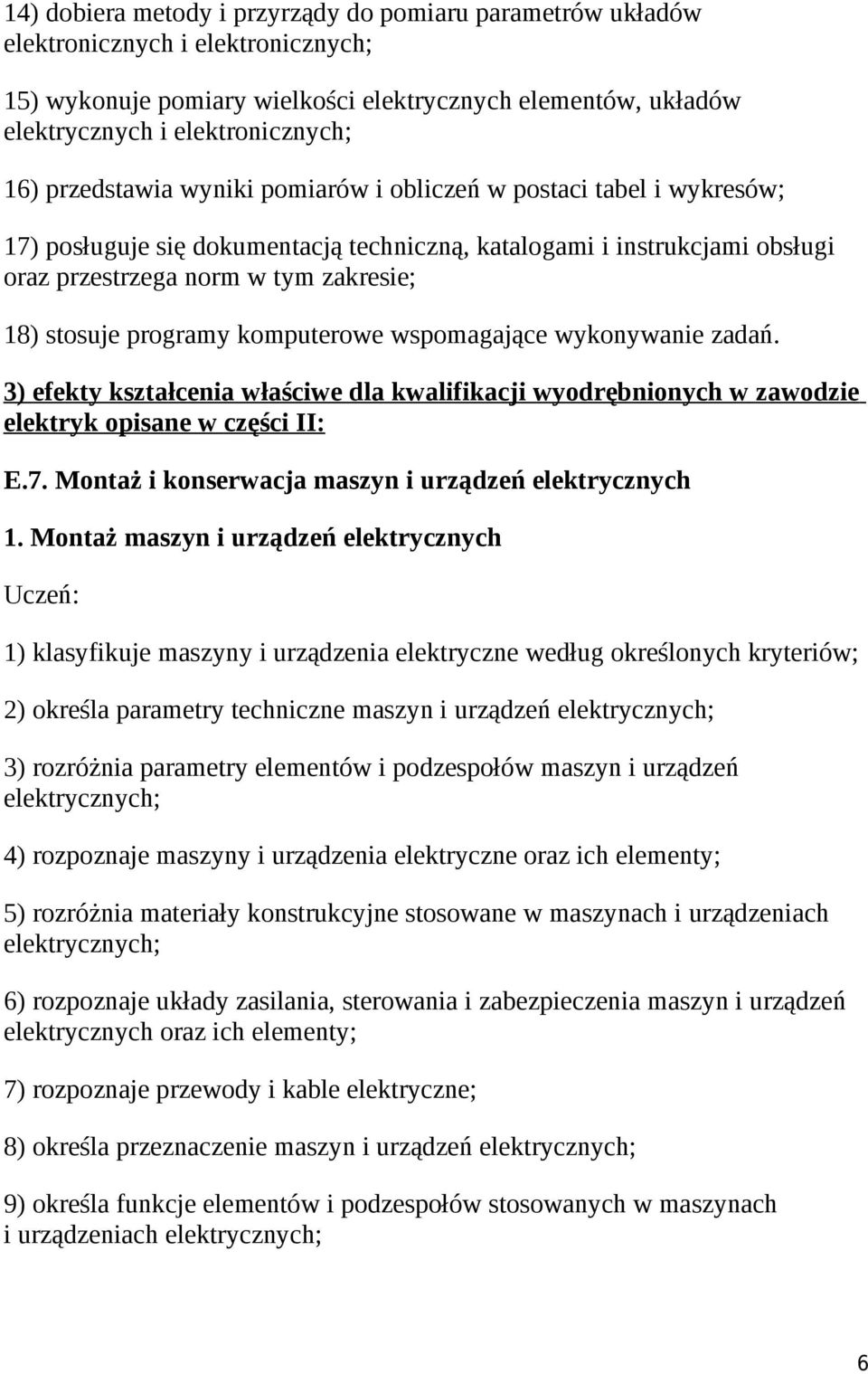 programy komputerowe wspomagające wykonywanie zadań. 3) efekty kształcenia właściwe dla kwalifikacji wyodrębnionych w zawodzie elektryk opisane w części II: E.7.