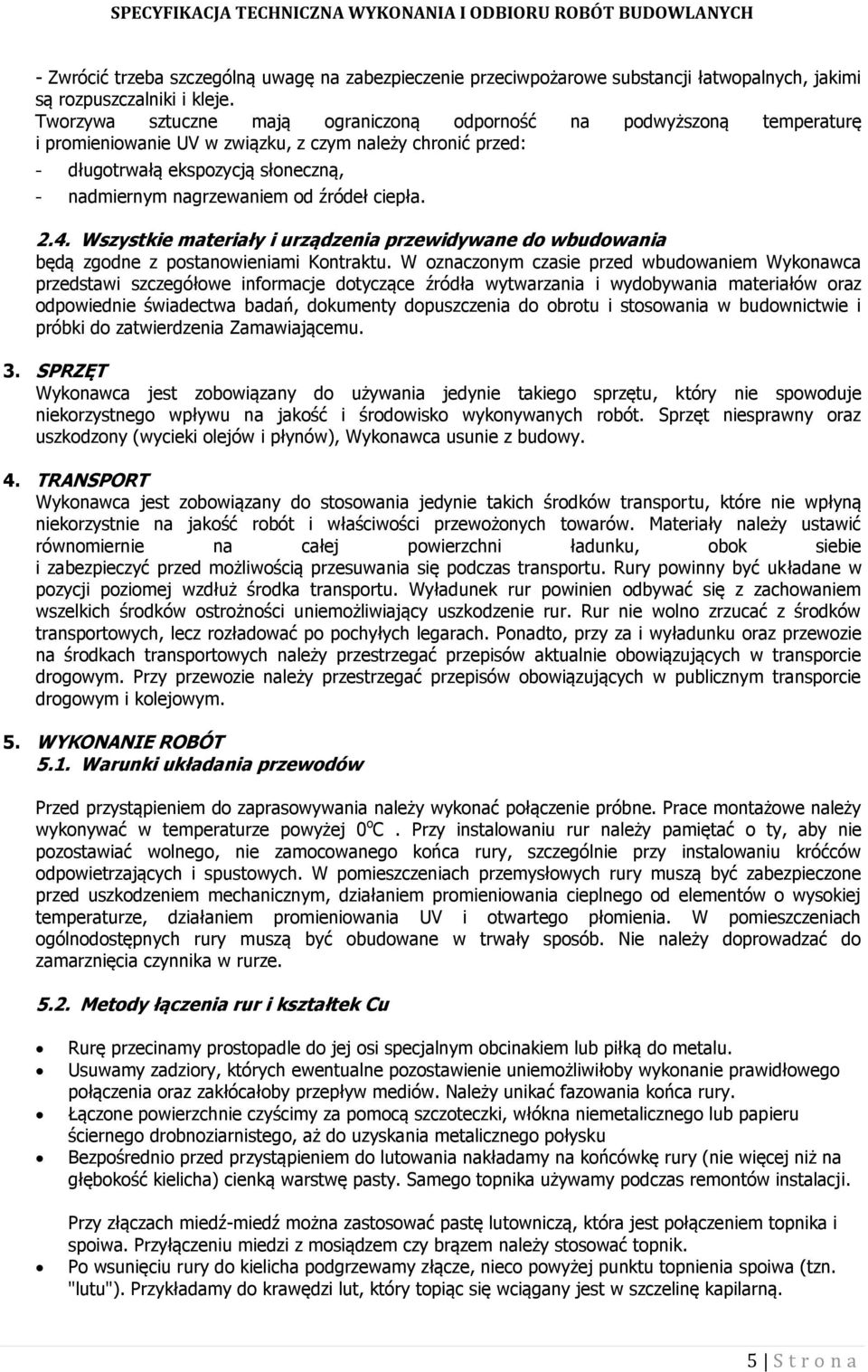 źródeł ciepła. 2.4. Wszystkie materiały i urządzenia przewidywane do wbudowania będą zgodne z postanowieniami Kontraktu.