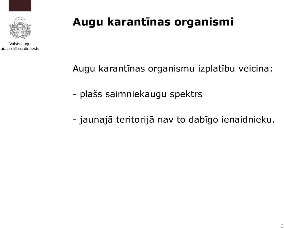 veicina: - plašs saimniekaugu spektrs