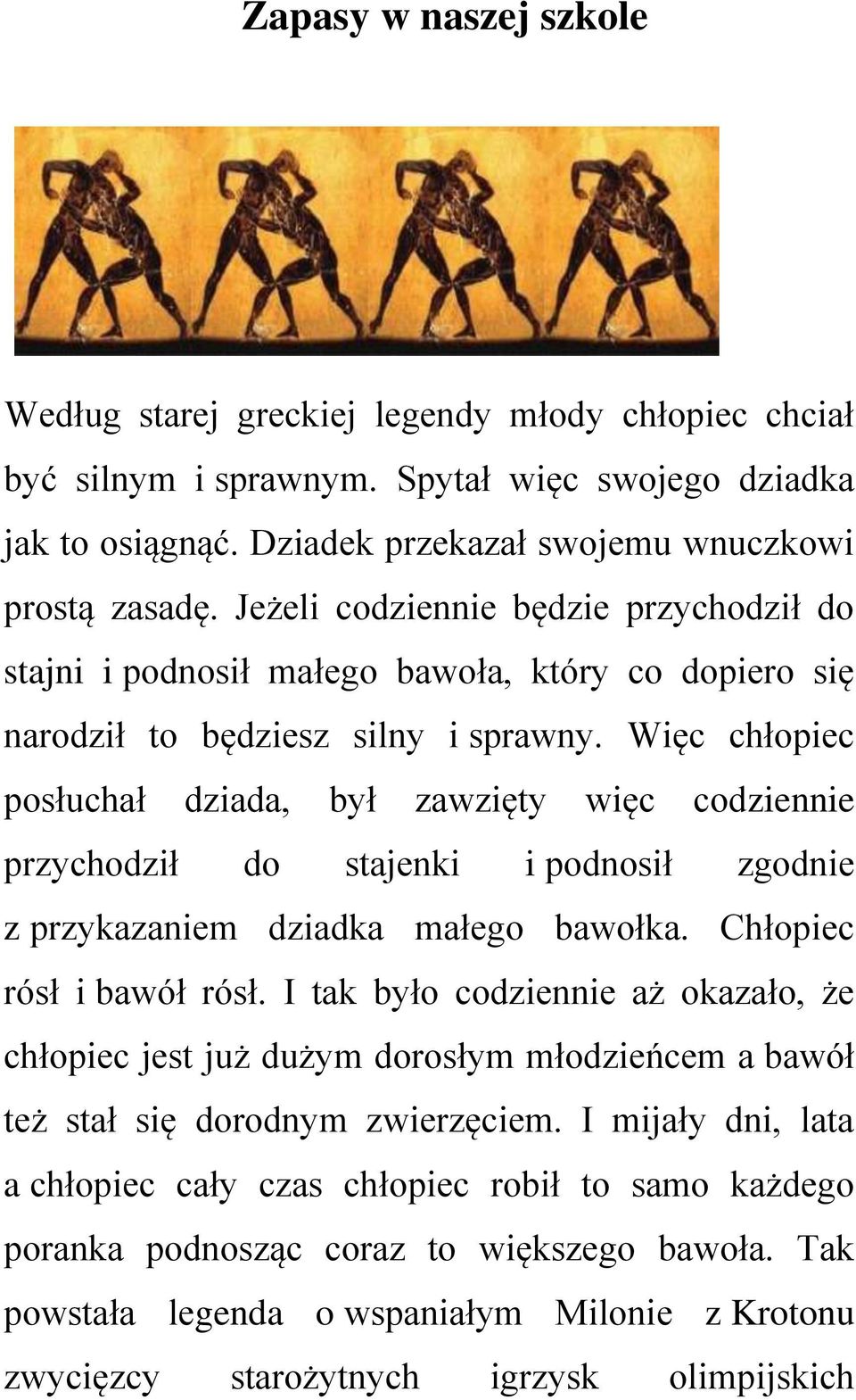 Więc chłopiec posłuchał dziada, był zawzięty więc codziennie przychodził do stajenki i podnosił zgodnie z przykazaniem dziadka małego bawołka. Chłopiec rósł i bawół rósł.