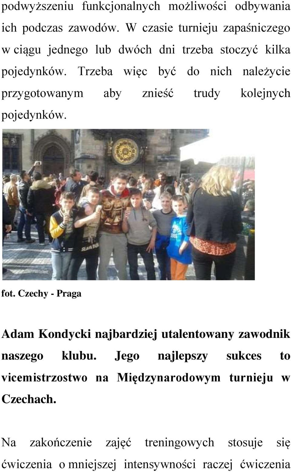 Trzeba więc być do nich należycie przygotowanym aby znieść trudy kolejnych pojedynków. fot.