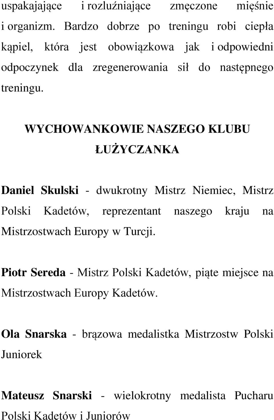 WYCHOWANKOWIE NASZEGO KLUBU ŁUŻYCZANKA Daniel Skulski - dwukrotny Mistrz Niemiec, Mistrz Polski Kadetów, reprezentant naszego kraju na