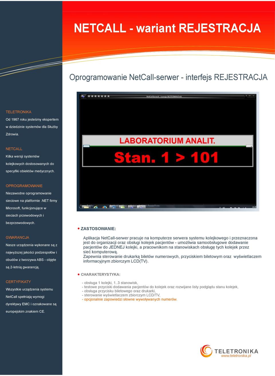 Zapewnia sterowanie drukarką biletów numerowych, przyciskiem biletowym oraz wyświetlaczem informacyjnym zbiorczym LCD(TV). CHARAKTERYSTYKA: - obsługa 1 kolejki, 1.