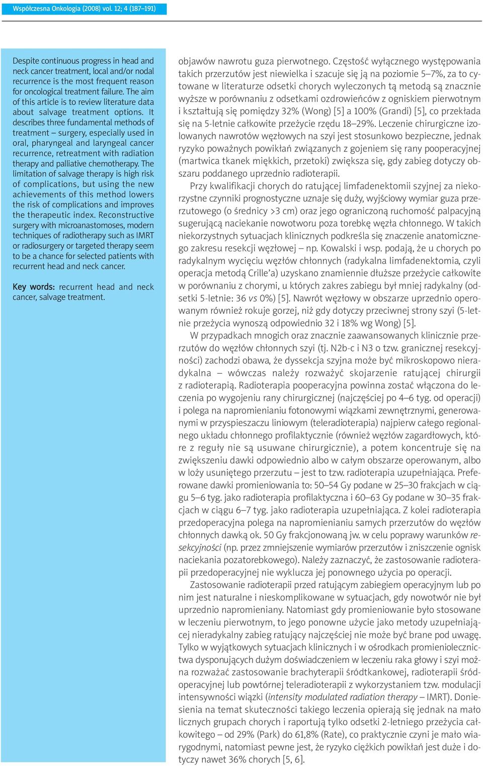 The aim of this article is to review literature data about salvage treatment options.