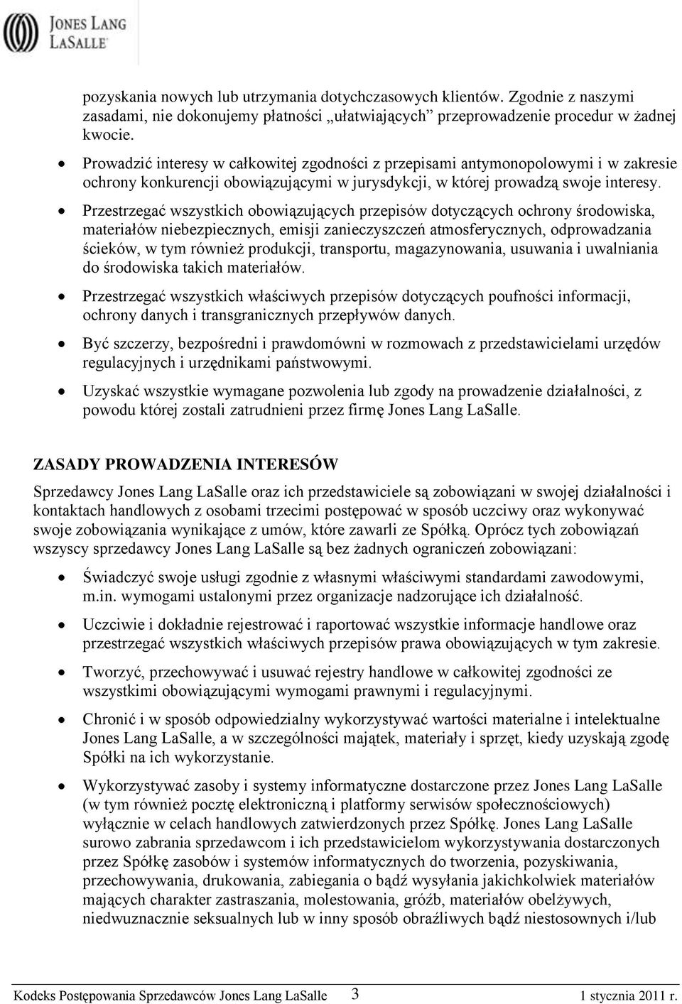 Przestrzegać wszystkich obowiązujących przepisów dotyczących ochrony środowiska, materiałów niebezpiecznych, emisji zanieczyszczeń atmosferycznych, odprowadzania ścieków, w tym również produkcji,
