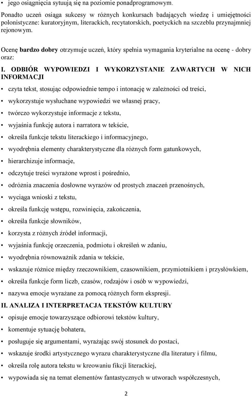 Ocenę bardzo dobry otrzymuje uczeń, który spełnia wymagania kryterialne na ocenę - dobry oraz: I.