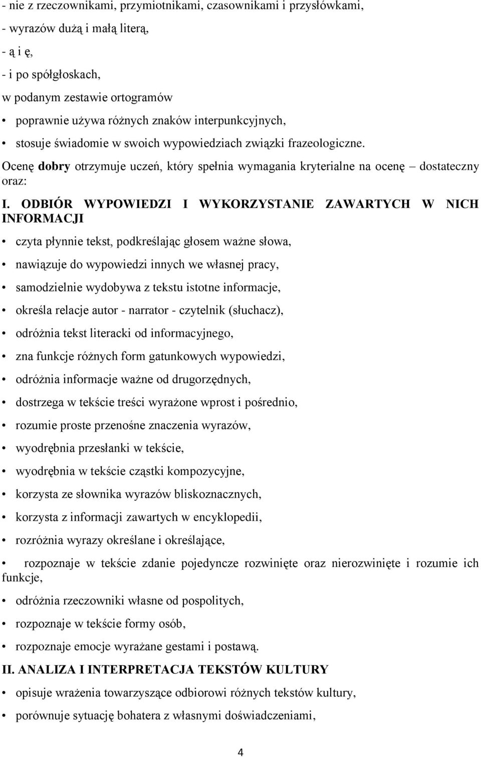 ODBIÓR WYPOWIEDZI I WYKORZYSTANIE ZAWARTYCH W NICH INFORMACJI czyta płynnie tekst, podkreślając głosem ważne słowa, nawiązuje do wypowiedzi innych we własnej pracy, samodzielnie wydobywa z tekstu