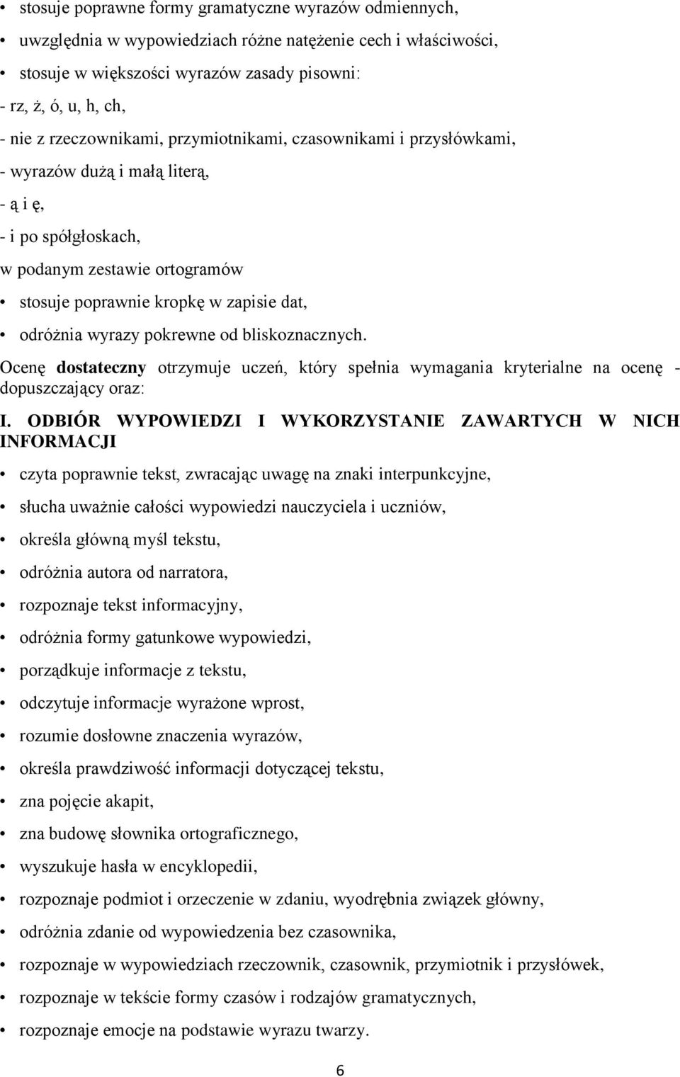 wyrazy pokrewne od bliskoznacznych. Ocenę dostateczny otrzymuje uczeń, który spełnia wymagania kryterialne na ocenę - dopuszczający oraz: I.