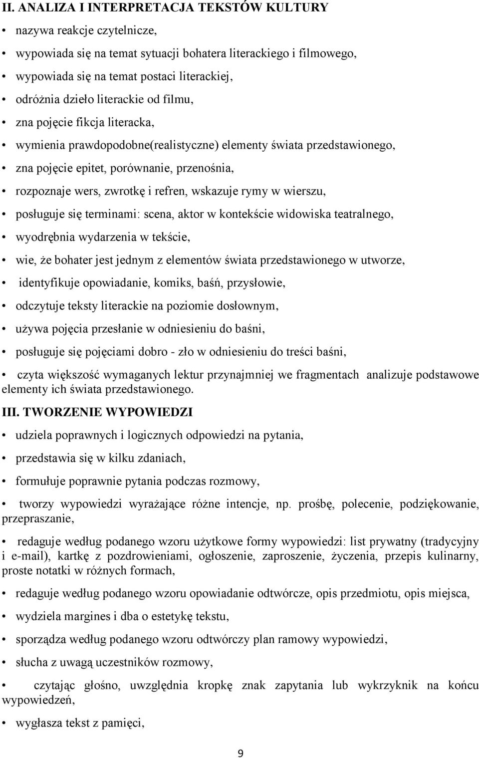 wskazuje rymy w wierszu, posługuje się terminami: scena, aktor w kontekście widowiska teatralnego, wyodrębnia wydarzenia w tekście, wie, że bohater jest jednym z elementów świata przedstawionego w