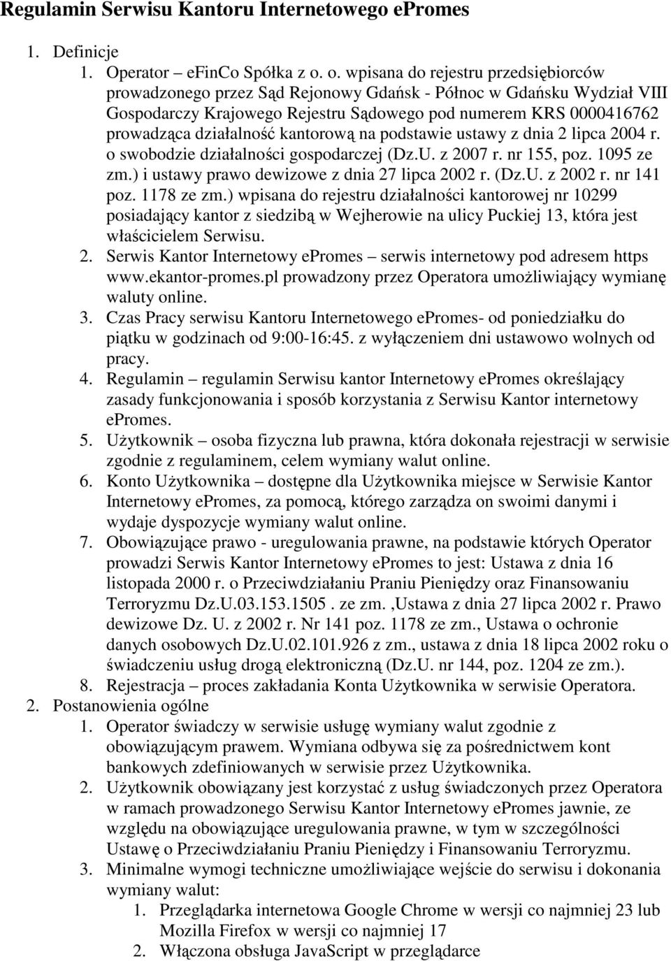 kantorową na podstawie ustawy z dnia 2 lipca 2004 r. o swobodzie działalności gospodarczej (Dz.U. z 2007 r. nr 155, poz. 1095 ze zm.) i ustawy prawo dewizowe z dnia 27 lipca 2002 r. (Dz.U. z 2002 r.