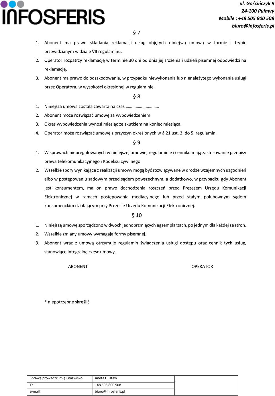 1. Niniejsza umowa została zawarta na czas 2. Abonent może rozwiązać umowę za wypowiedzeniem. 3. Okres wypowiedzenia wynosi miesiąc ze skutkiem na koniec miesiąca. 4.