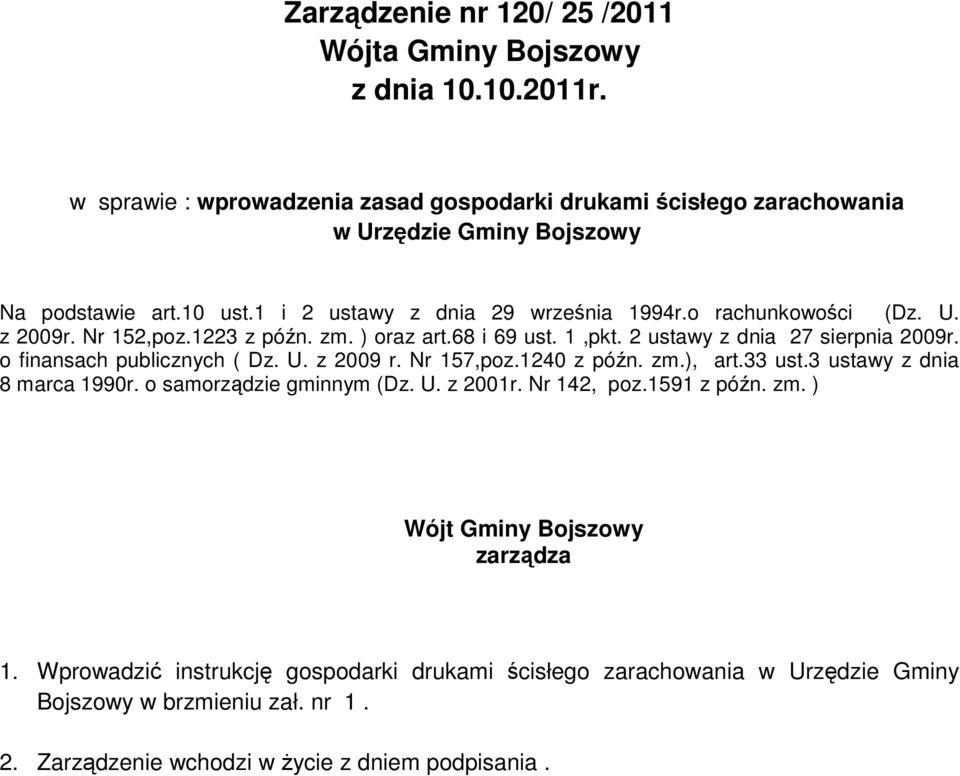 Nr 152,poz.1223 z późn. zm. ) oraz art.68 i 69 ust. 1,pkt. 2 ustawy z dnia 27 sierpnia 2009r. o finansach publicznych ( Dz. U. z 2009 r. Nr 157,poz.1240 z późn. zm.), art.33 ust.